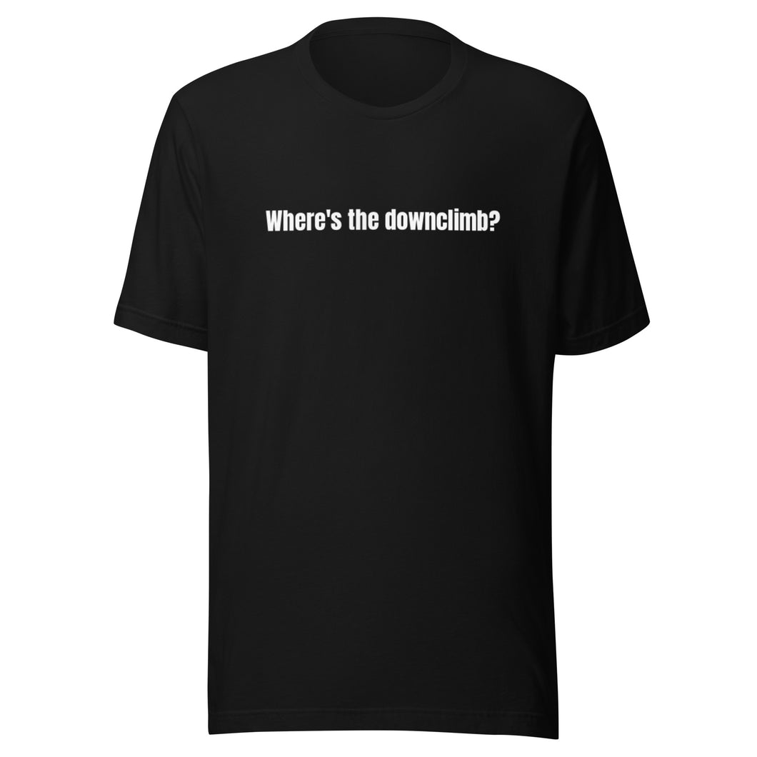 Where's the downclimb? Unisex Tee